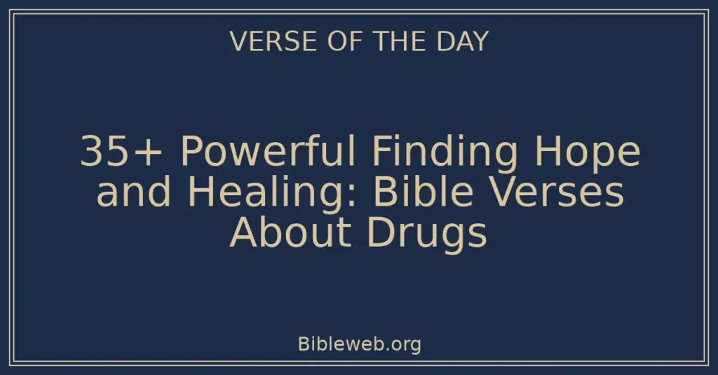 35+ Powerful Finding Hope and Healing: Bible Verses About Drugs