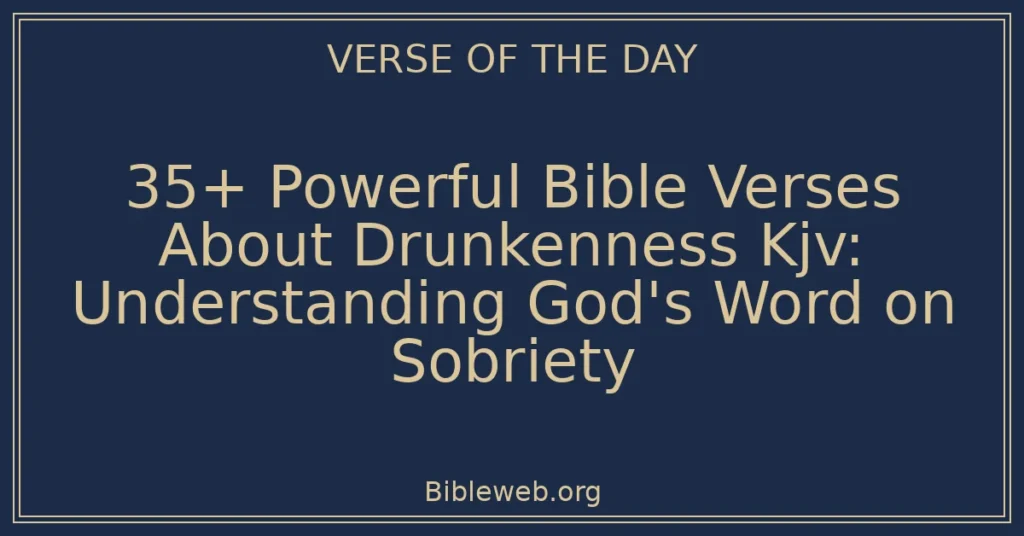 35+ Powerful Bible Verses About Drunkenness Kjv: Understanding God's Word on Sobriety