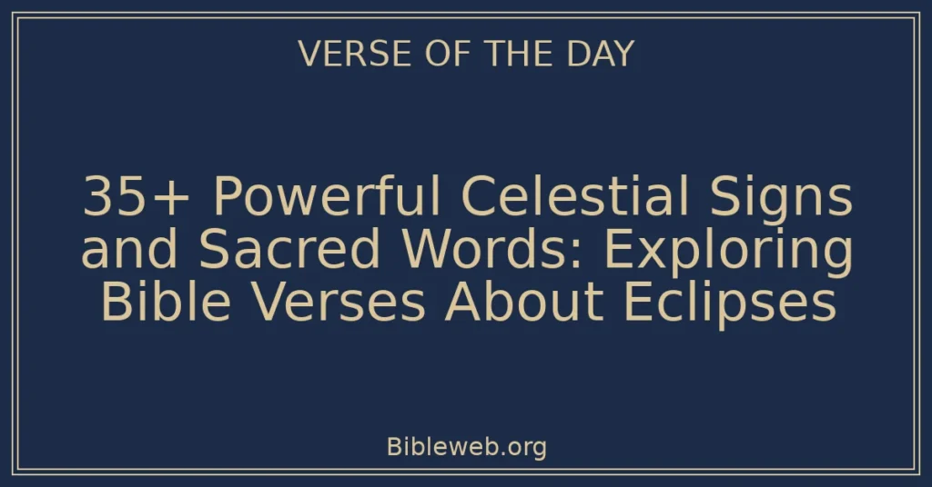 35+ Powerful Celestial Signs and Sacred Words: Exploring Bible Verses About Eclipses