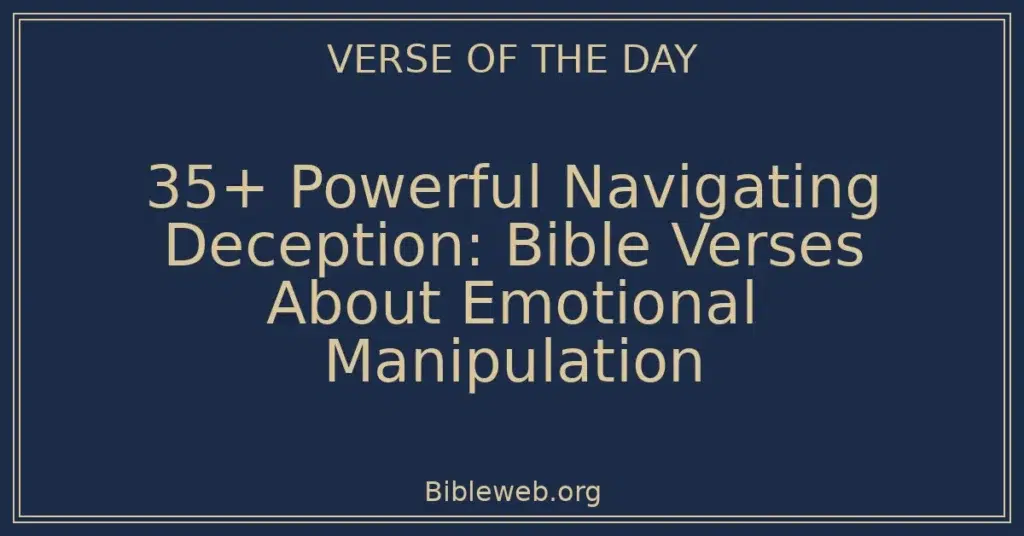 35+ Powerful Navigating Deception: Bible Verses About Emotional Manipulation