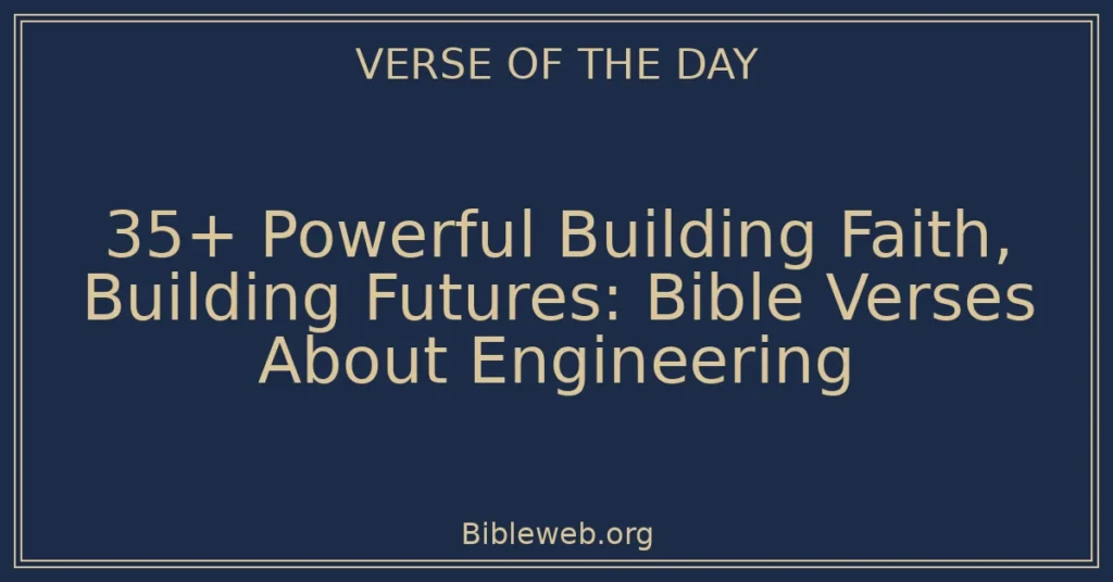 35+ Powerful Building Faith, Building Futures: Bible Verses About Engineering