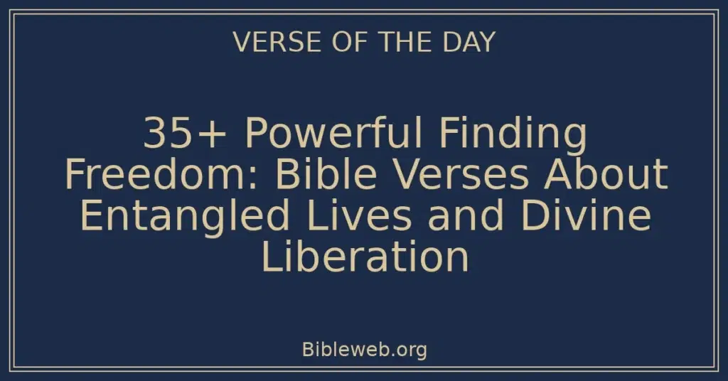 35+ Powerful Finding Freedom: Bible Verses About Entangled Lives and Divine Liberation