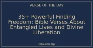 35+ Powerful Finding Freedom: Bible Verses About Entangled Lives and Divine Liberation