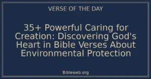 35+ Powerful Caring for Creation: Discovering God's Heart in Bible Verses About Environmental Protection
