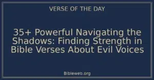 35+ Powerful Navigating the Shadows: Finding Strength in Bible Verses About Evil Voices