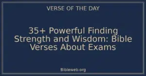 35+ Powerful Finding Strength and Wisdom: Bible Verses About Exams