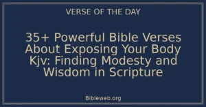 35+ Powerful Bible Verses About Exposing Your Body Kjv: Finding Modesty and Wisdom in Scripture