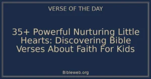 35+ Powerful Nurturing Little Hearts: Discovering Bible Verses About Faith For Kids