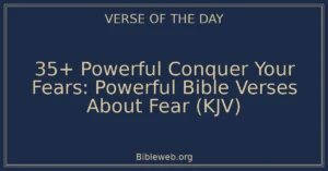 35+ Powerful Conquer Your Fears: Powerful Bible Verses About Fear (KJV)