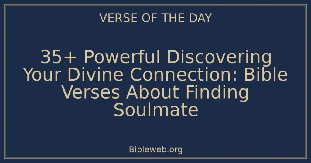 35+ Powerful Discovering Your Divine Connection: Bible Verses About Finding Soulmate