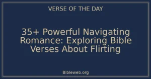 35+ Powerful Navigating Romance: Exploring Bible Verses About Flirting