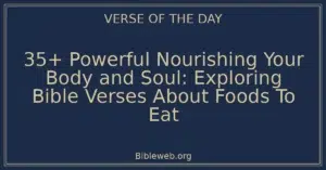 35+ Powerful Nourishing Your Body and Soul: Exploring Bible Verses About Foods To Eat