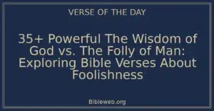 35+ Powerful The Wisdom of God vs. The Folly of Man: Exploring Bible Verses About Foolishness