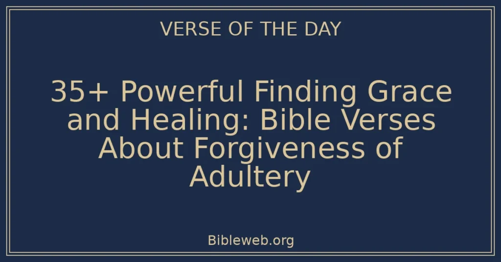 35+ Powerful Finding Grace and Healing: Bible Verses About Forgiveness of Adultery