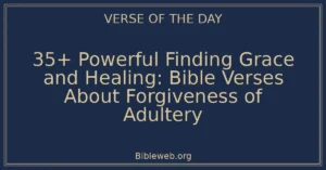 35+ Powerful Finding Grace and Healing: Bible Verses About Forgiveness of Adultery