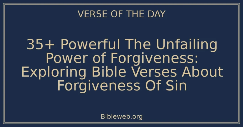 35+ Powerful The Unfailing Power of Forgiveness: Exploring Bible Verses About Forgiveness Of Sin