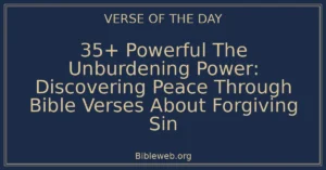 35+ Powerful The Unburdening Power: Discovering Peace Through Bible Verses About Forgiving Sin