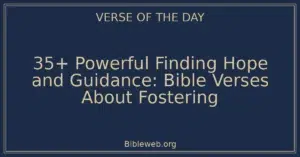 35+ Powerful Finding Hope and Guidance: Bible Verses About Fostering