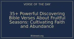 35+ Powerful Discovering Bible Verses About Fruitful Seasons: Cultivating Faith and Abundance