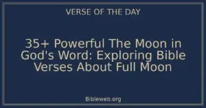 35+ Powerful The Moon in God's Word: Exploring Bible Verses About Full Moon