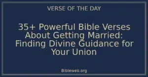 35+ Powerful Bible Verses About Getting Married: Finding Divine Guidance for Your Union