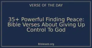 35+ Powerful Finding Peace: Bible Verses About Giving Up Control To God