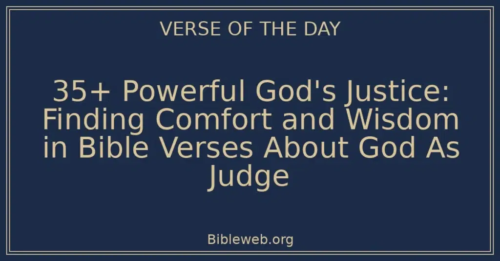 35+ Powerful God's Justice: Finding Comfort and Wisdom in Bible Verses About God As Judge