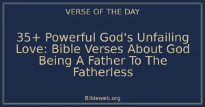 35+ Powerful God's Unfailing Love: Bible Verses About God Being A Father To The Fatherless
