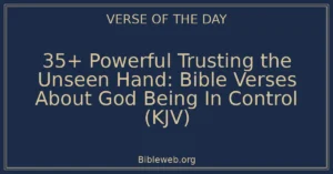 35+ Powerful Trusting the Unseen Hand: Bible Verses About God Being In Control (KJV)