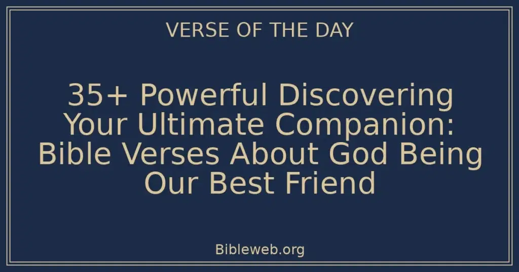 35+ Powerful Discovering Your Ultimate Companion: Bible Verses About God Being Our Best Friend