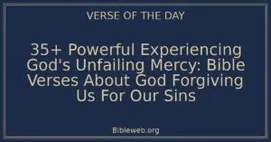 35+ Powerful Experiencing God's Unfailing Mercy: Bible Verses About God Forgiving Us For Our Sins
