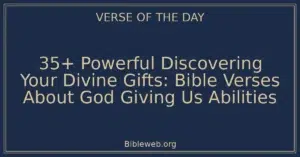 35+ Powerful Discovering Your Divine Gifts: Bible Verses About God Giving Us Abilities