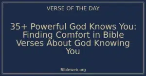 35+ Powerful God Knows You: Finding Comfort in Bible Verses About God Knowing You