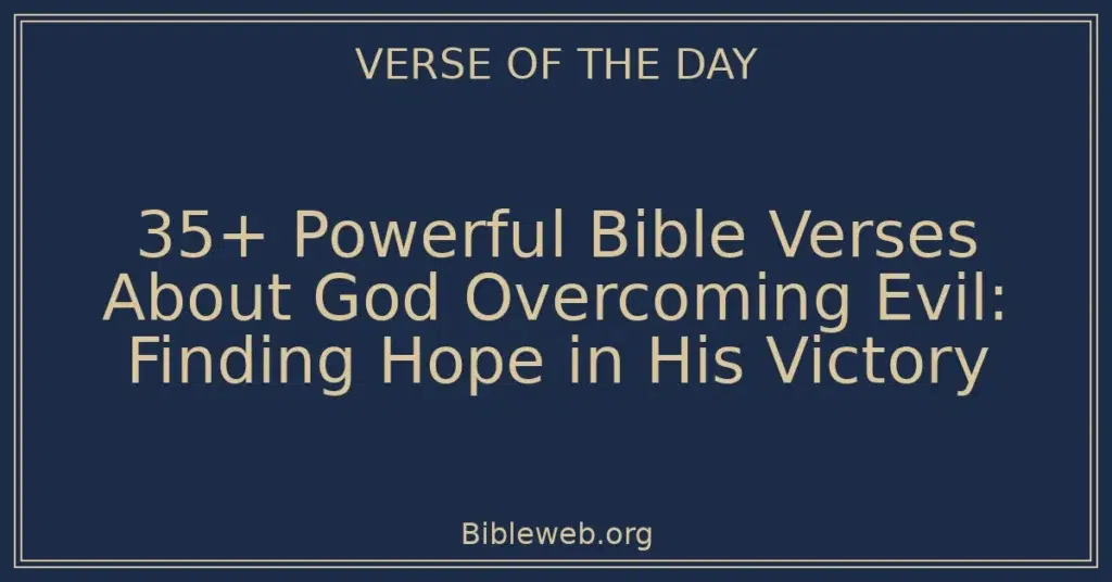 35+ Powerful Bible Verses About God Overcoming Evil: Finding Hope in His Victory