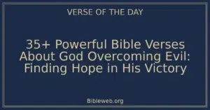 35+ Powerful Bible Verses About God Overcoming Evil: Finding Hope in His Victory