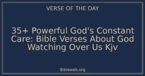 35+ Powerful God's Constant Care: Bible Verses About God Watching Over Us Kjv