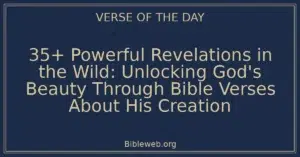 35+ Powerful Revelations in the Wild: Unlocking God's Beauty Through Bible Verses About His Creation