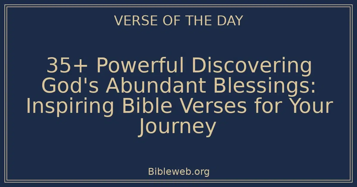 35+ Powerful Discovering God's Abundant Blessings: Inspiring Bible Verses for Your Journey