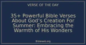 35+ Powerful Bible Verses About God’s Creation For Summer: Embracing the Warmth of His Wonders
