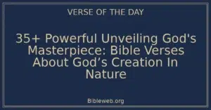 35+ Powerful Unveiling God's Masterpiece: Bible Verses About God’s Creation In Nature