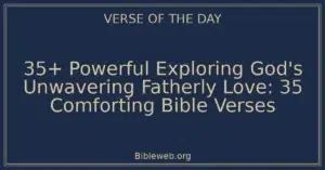 35+ Powerful Exploring God's Unwavering Fatherly Love: 35 Comforting Bible Verses