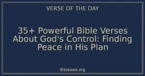 35+ Powerful Bible Verses About God's Control: Finding Peace in His Plan