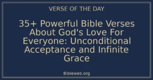 35+ Powerful Bible Verses About God's Love For Everyone: Unconditional Acceptance and Infinite Grace