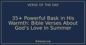 35+ Powerful Bask in His Warmth: Bible Verses About God’s Love In Summer