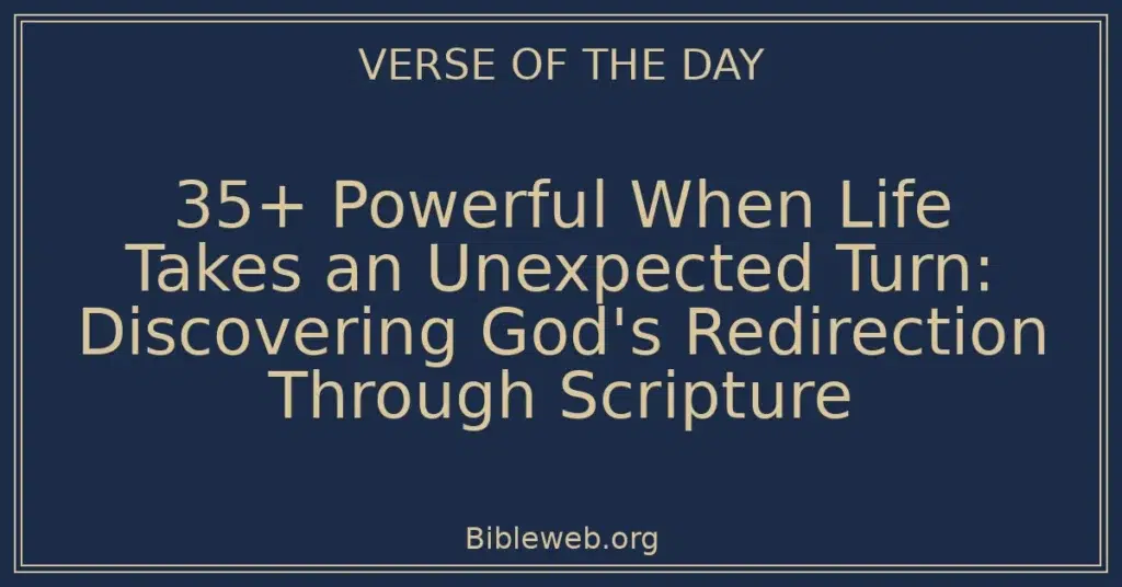 35+ Powerful When Life Takes an Unexpected Turn: Discovering God's Redirection Through Scripture