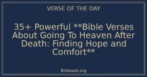 35+ Powerful **Bible Verses About Going To Heaven After Death: Finding Hope and Comfort**
