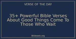 35+ Powerful Bible Verses About Good Things Come To Those Who Wait