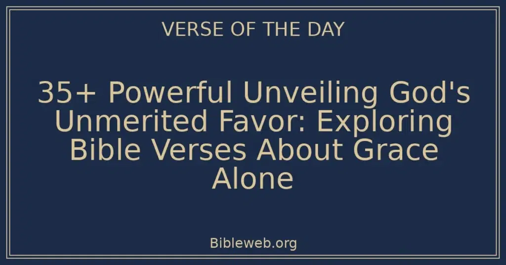 35+ Powerful Unveiling God's Unmerited Favor: Exploring Bible Verses About Grace Alone