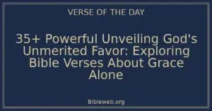 35+ Powerful Unveiling God's Unmerited Favor: Exploring Bible Verses About Grace Alone