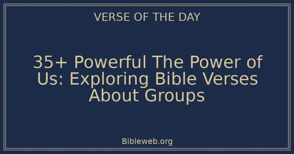 35+ Powerful The Power of Us: Exploring Bible Verses About Groups